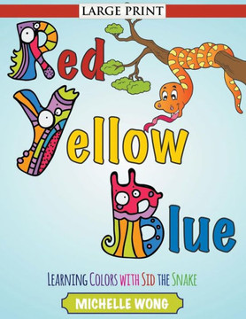 Red, Yellow, Blue (Large Print): Learning Colors with Sid the Snake - Large Print
