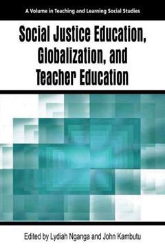 Social Justice Education, Globalization, and Teacher Education Social Justice Education, Globalization, and Teacher Education