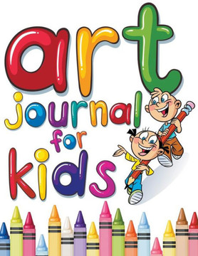 Art Journal For Kids: Perfect Sketchbook Art Journal For Kids: Perfect Sketchbook