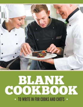 Blank Cookbook To Write In For Cooks and Chefs Blank Cookbook To Write In For Cooks and Chefs