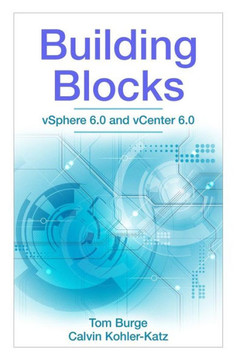 Building Blocks: Vsphere 6.0 And Vcenter 6.0 Building Blocks: Vsphere 6.0 And Vcenter 6.0