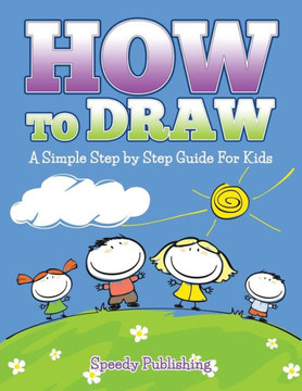 How To Draw: A Simple Step by Step Guide For Kids