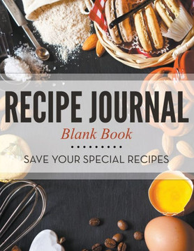 Recipe Journal Blank Book: Save Your Special Recipes Recipe Journal Blank Book: Save Your Special Recipes