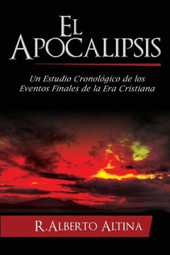 El Apocalipsis: Un estudio cronol?gico de los eventos finales de la Era Cristiana