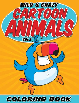 Wild & Crazy Cartoon Animals Coloring Book: Volume 1