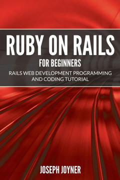 Ruby on Rails For Beginners: Rails Web Development Programming and Coding Tutorial