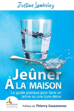 Jeuner A La Maison: Le Guide Pratique Pour Faire Un Jeune Ou Une Cure Detox (French Edition) Jeuner A La Maison: Le Guide Pratique Pour Faire Un Jeune Ou Une Cure Detox (French Edition)