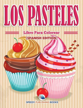 Los Pasteles Libro Para Colorear (Spanish Edition) Los Pasteles Libro Para Colorear (Spanish Edition)