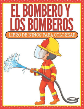 El Bombero Y Los Bomberos: Libro De Ni?os Para Colorear (Spanish Edition)