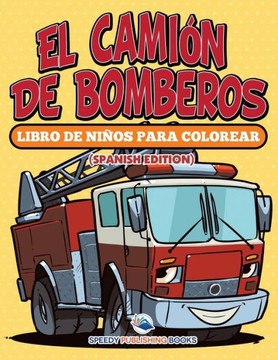 El Cami?n De Bomberos: Libro De Ni?os Para Colorear (Spanish Edition)