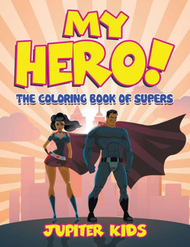 My Hero! (The Coloring Book of Supers) My Hero! (The Coloring Book of Supers)