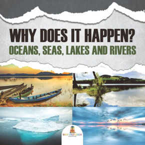 Why Does It Happen?: Oceans, Seas, Lakes and Rivers