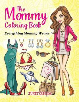 The Mommy Coloring Book (Everything Mommy Wears) The Mommy Coloring Book (Everything Mommy Wears)