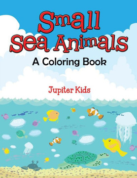 Small Sea Animals (A Coloring Book)