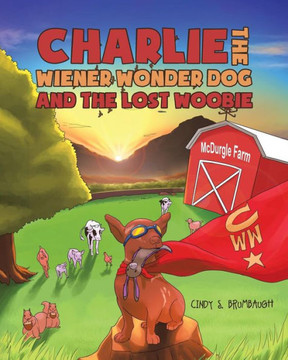 Charlie The Wiener Wonder Dog And The Lost Woobie Charlie The Wiener Wonder Dog And The Lost Woobie
