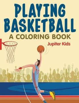 Playing Basketball (A Coloring Book)