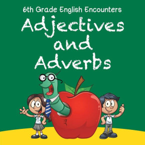 6th Grade English Encounters: Adjectives and Adverbs