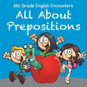 6th Grade English Encounters: All About Prepositions