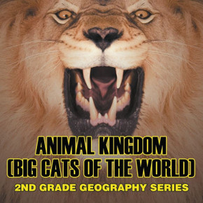 Animal Kingdom (Big Cats of the World): 2nd Grade Geography Series