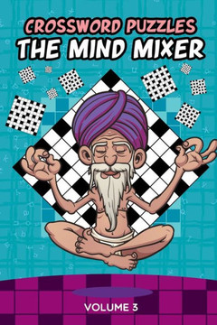 Crossword Puzzles: The Mind Mixer Volume 3 Crossword Puzzles: The Mind Mixer Volume 3