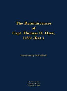 The Reminiscences of Capt. Thomas H. Dyer, USN (Ret.): 1902-1985