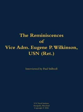 The Reminiscences of Vice Adm. Eugene P. Wilkinson, USN (Ret.): 1918-2013