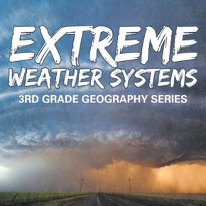 Extreme Weather Systems: 3rd Grade Geography Series