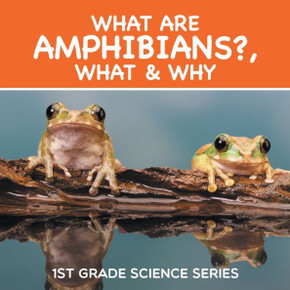 What Are Amphibians?, What & Why: 1st Grade Science Series
