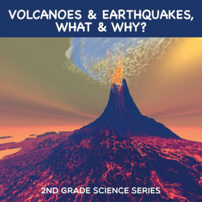 Volcanoes & Earthquakes, What & Why?: 2nd Grade Science Series