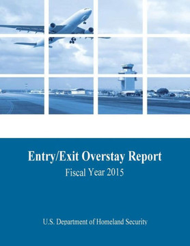Entry/Exit Overstay Report: Fiscal Year 2015