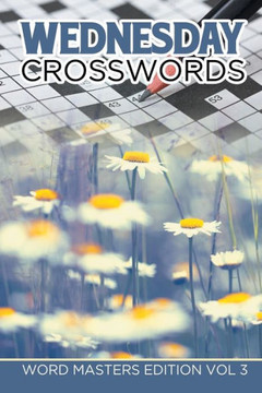 Wednesday Crosswords: Word Masters Edition Vol 3 Wednesday Crosswords: Word Masters Edition Vol 3