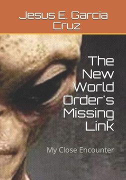 The New World Order'S Missing Link : My Close Encounter The New World Order'S Missing Link : My Close Encounter