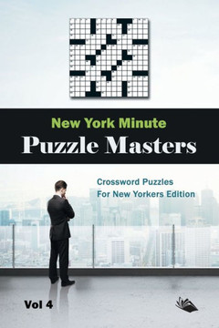 New York Minute Puzzle Masters Vol 4: Crossword Puzzles For New Yorkers Edition