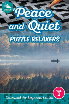 Peace and Quiet Puzzle Relaxers Vol 2: Crossword For Beginners Edition Peace and Quiet Puzzle Relaxers Vol 2: Crossword For Beginners Edition