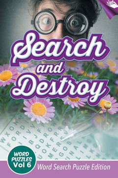 Search and Destroy Word Puzzles Vol 6: Word Search Puzzle Edition Search and Destroy Word Puzzles Vol 6: Word Search Puzzle Edition