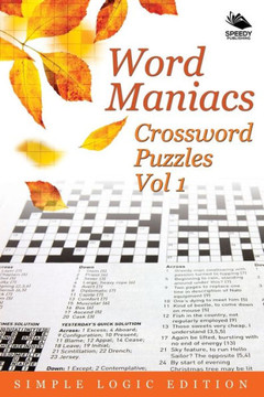 Word Maniacs Crossword Puzzles Vol 1: Simple Logic Edition Word Maniacs Crossword Puzzles Vol 1: Simple Logic Edition