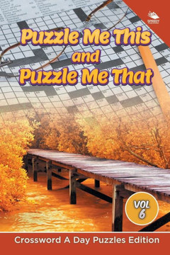 Puzzle Me This and Puzzle Me That Vol 6: Crossword A Day Puzzles Edition