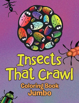 Insects That Crawl: Coloring Book Jumbo