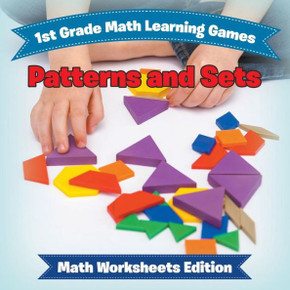 1st Grade Math Learning Games: Patterns and Sets Math Worksheets Edition