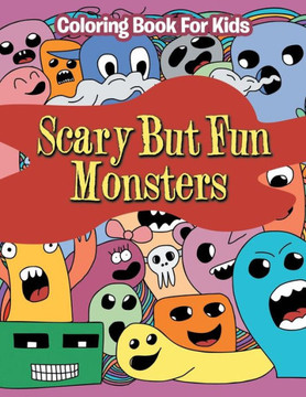 Scary But Fun Monsters: Coloring Book For Kids