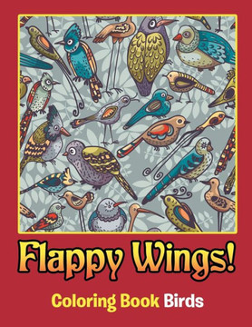 Flappy Wings!: Coloring Book Birds