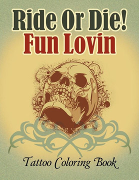 Ride Or Die! Fun Lovin: Tattoo Coloring Book