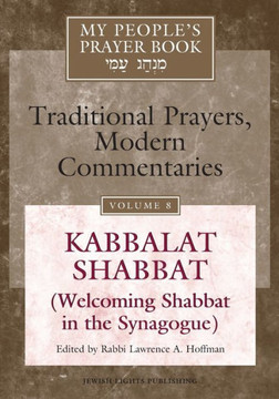 My People's Prayer Book Vol 8: Kabbalat Shabbat (Welcoming Shabbat in the Synagogue)