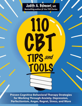 110 CBT Tips and Tools: Proven Cognitive Behavioral Therapy Strategies for Working Through Anxiety, Depression, Perfectionism, Anger, Regret,