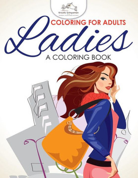 Coloring For Adults: Ladies, a Coloring Book