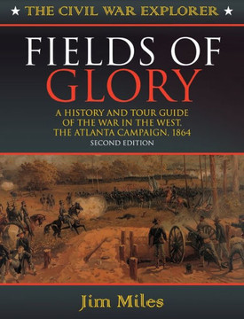 Fields of Glory: A History and Tour Guide of the War in the West, the Atlanta Campaign, 1864