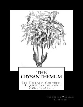 The Crysanthemum : Its History, Culture, Classification And Nomenclature