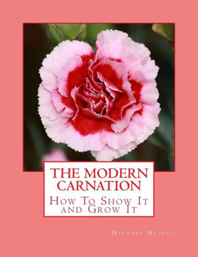 The Modern Carnation : How To Show It And Grow It