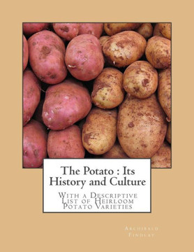 The Potato : Its History And Culture; With A Descriptive List Of Heirloom Potato Varieties