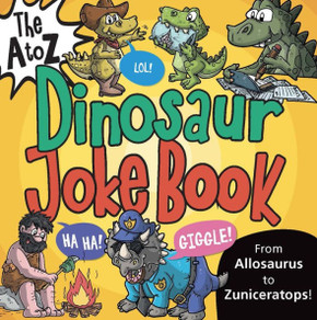 The A to Z Dinosaur Joke Book The A to Z Dinosaur Joke Book